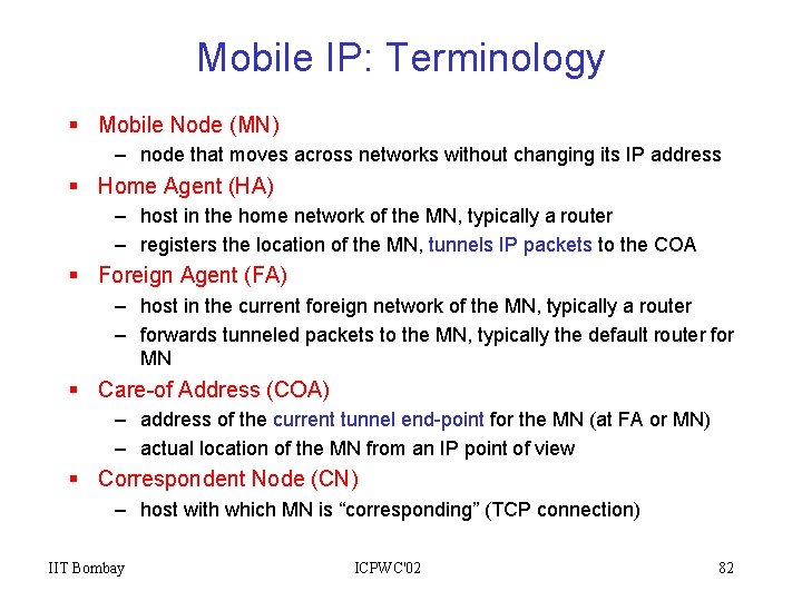 Mobile IP: Terminology § Mobile Node (MN) – node that moves across networks without