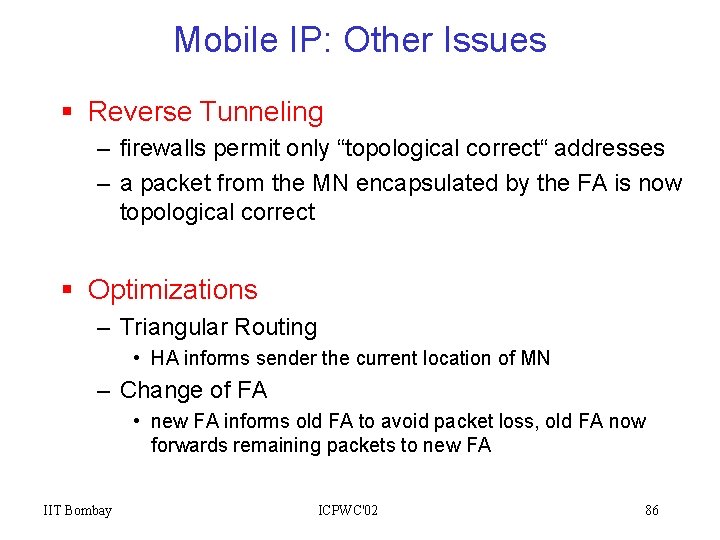 Mobile IP: Other Issues § Reverse Tunneling – firewalls permit only “topological correct“ addresses
