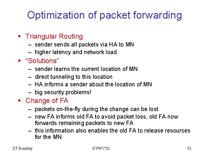 Optimization of packet forwarding § Triangular Routing – sender sends all packets via HA