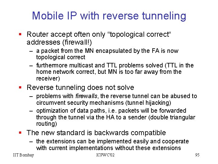 Mobile IP with reverse tunneling § Router accept often only “topological correct“ addresses (firewall!)