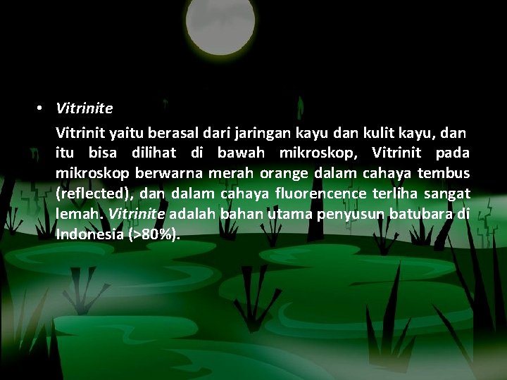  • Vitrinite Vitrinit yaitu berasal dari jaringan kayu dan kulit kayu, dan itu