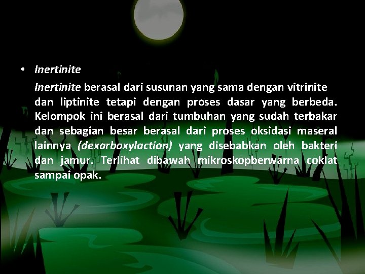  • Inertinite berasal dari susunan yang sama dengan vitrinite dan liptinite tetapi dengan