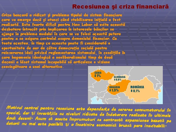 Recesiunea şi criza financiară Criza bancară a ridicat şi problema tipului de sistem financiare