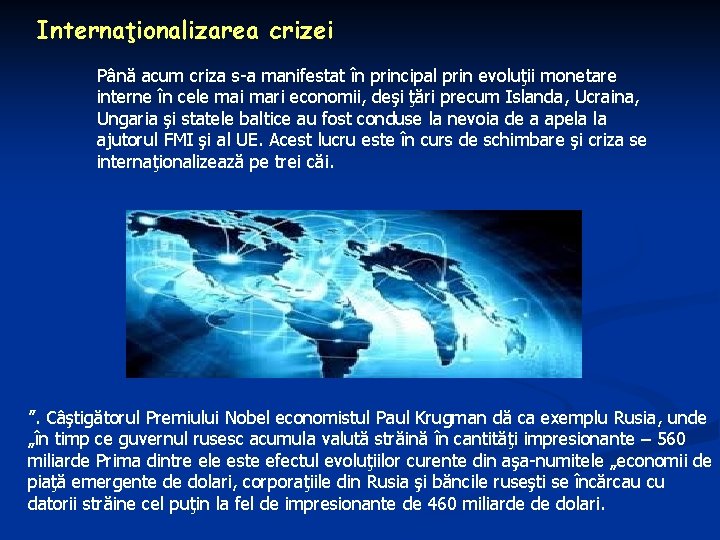 Internaţionalizarea crizei Până acum criza s-a manifestat în principal prin evoluţii monetare interne în