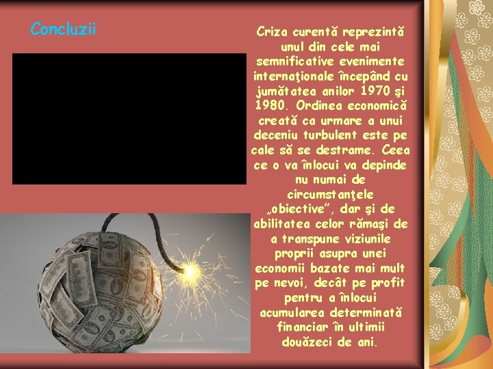 Concluzii Criza curentă reprezintă unul din cele mai semnificative evenimente internaţionale începând cu jumătatea