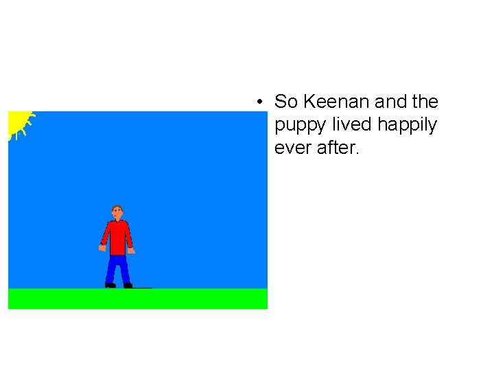  • So Keenan and the puppy lived happily ever after. 