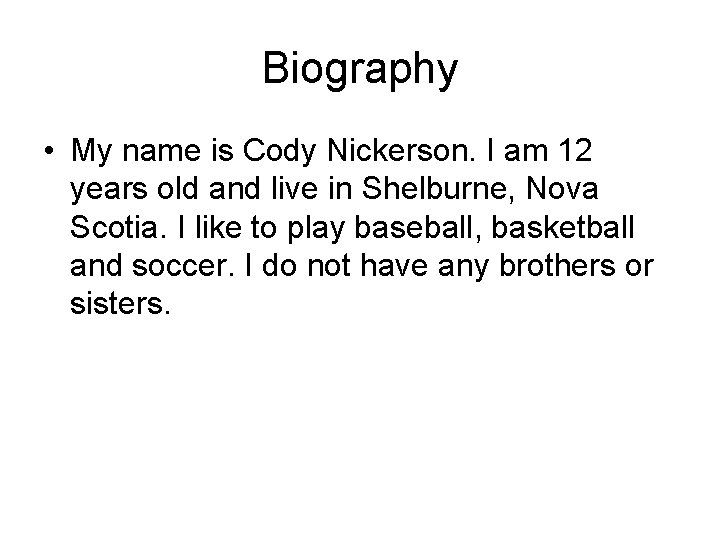 Biography • My name is Cody Nickerson. I am 12 years old and live