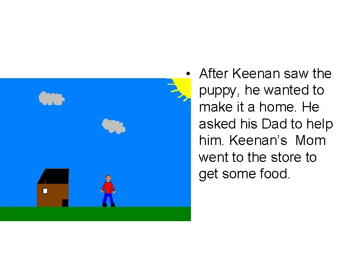  • After Keenan saw the puppy, he wanted to make it a home.