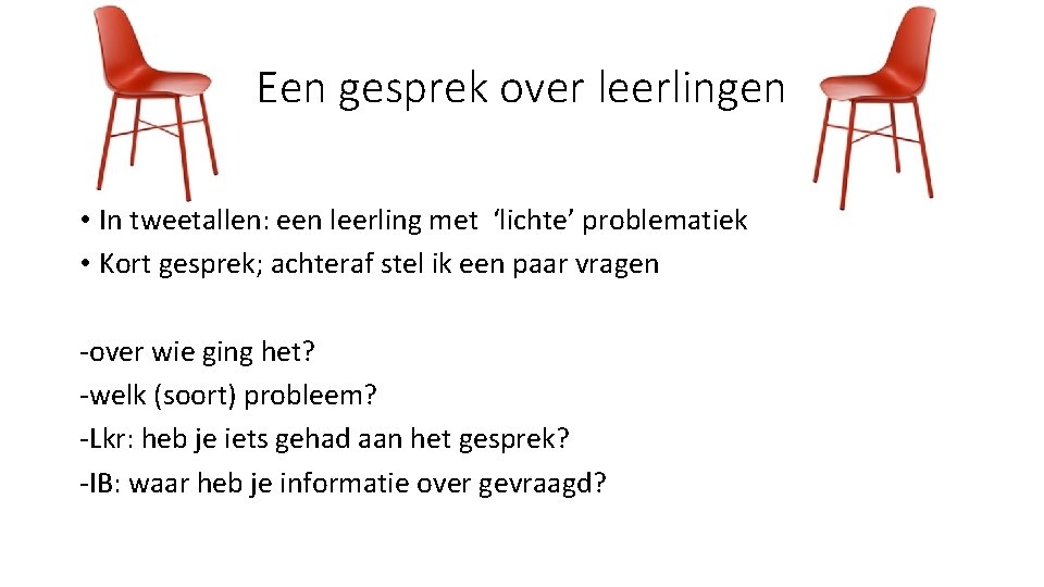 Een gesprek over leerlingen • In tweetallen: een leerling met ‘lichte’ problematiek • Kort