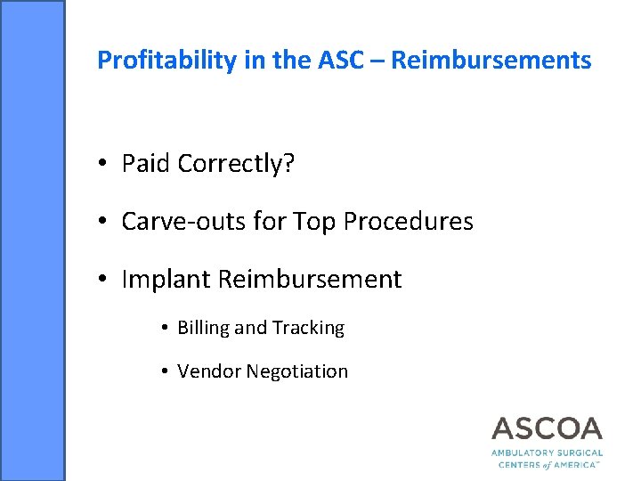 Profitability in the ASC – Reimbursements • Paid Correctly? • Carve-outs for Top Procedures