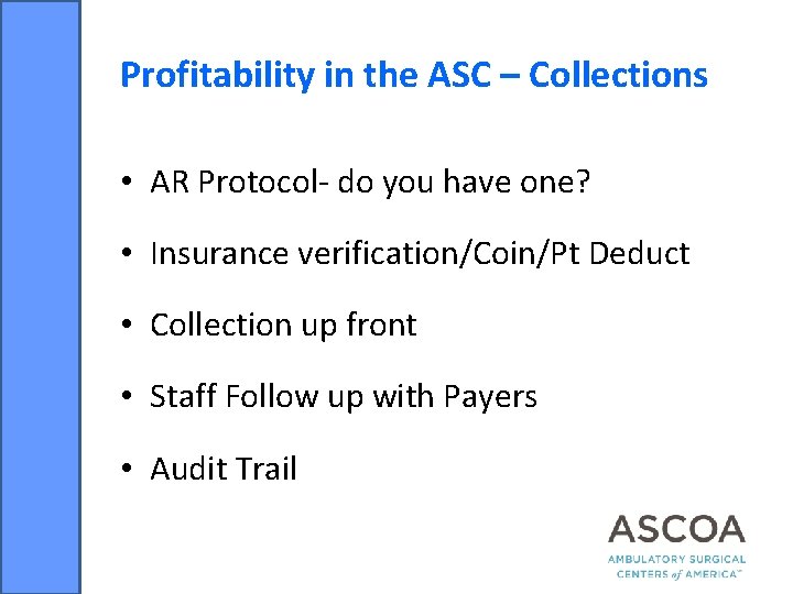 Profitability in the ASC – Collections • AR Protocol- do you have one? •