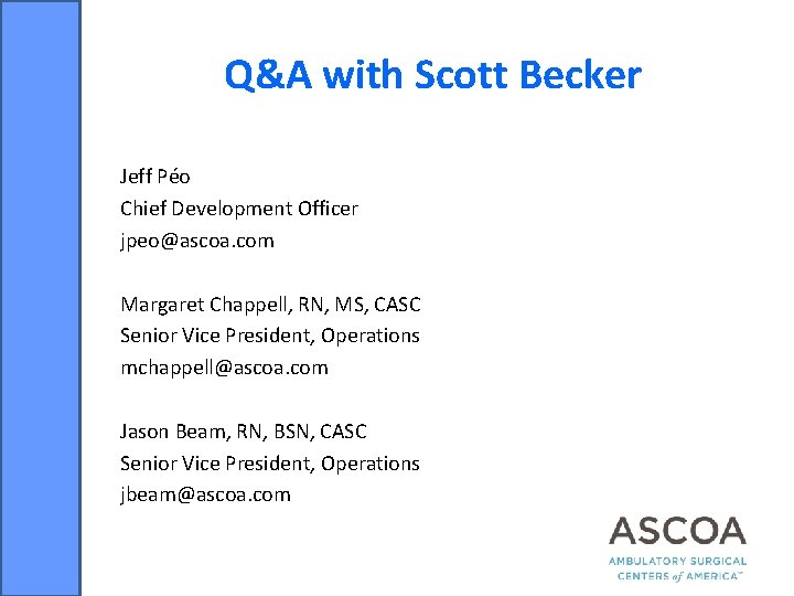 Q&A with Scott Becker Jeff Péo Chief Development Officer jpeo@ascoa. com Margaret Chappell, RN,