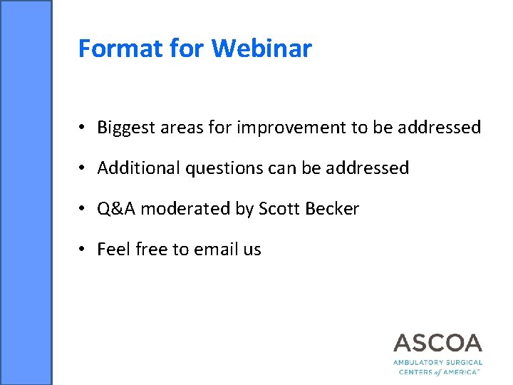 Format for Webinar • Biggest areas for improvement to be addressed • Additional questions