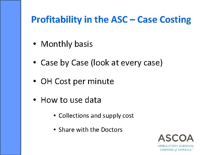 Profitability in the ASC – Case Costing • Monthly basis • Case by Case