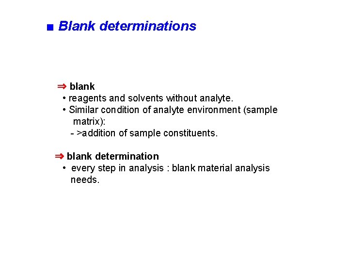 ■ Blank determinations ⇒ blank • reagents and solvents without analyte. • Similar condition