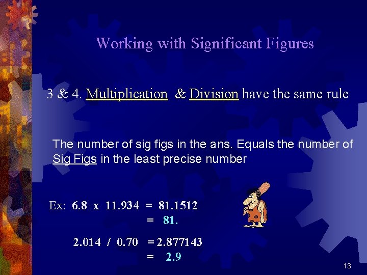 Working with Significant Figures 3 & 4. Multiplication & Division have the same rule