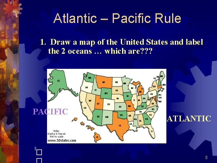 Atlantic – Pacific Rule 1. Draw a map of the United States and label