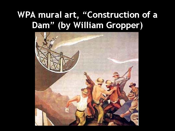 WPA mural art, “Construction of a Dam” (by William Gropper) 
