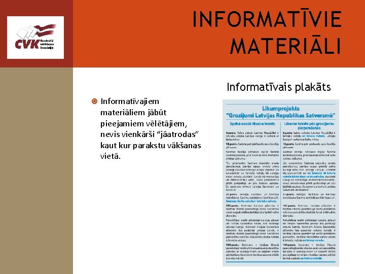 INFORMATĪVIE MATERIĀLI Informatīvais plakāts Informatīvajiem materiāliem jābūt pieejamiem vēlētājiem, nevis vienkārši “jāatrodas” kaut kur