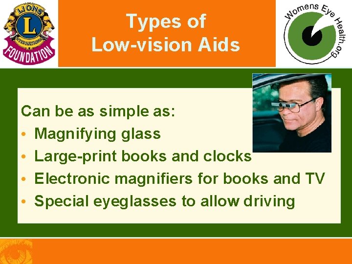 Types of Low-vision Aids Can be as simple as: • Magnifying glass • Large-print