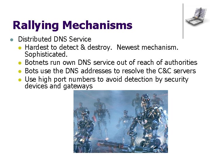 Rallying Mechanisms l Distributed DNS Service l Hardest to detect & destroy. Newest mechanism.