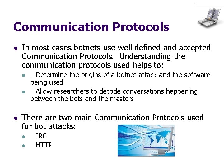 Communication Protocols l In most cases botnets use well defined and accepted Communication Protocols.