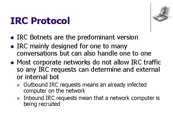 IRC Protocol l IRC Botnets are the predominant version IRC mainly designed for one