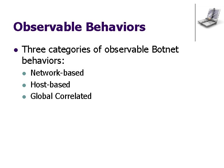 Observable Behaviors l Three categories of observable Botnet behaviors: l l l Network-based Host-based