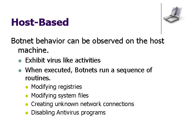 Host-Based Botnet behavior can be observed on the host machine. l l Exhibit virus