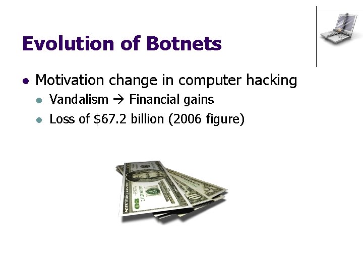 Evolution of Botnets l Motivation change in computer hacking l l Vandalism Financial gains