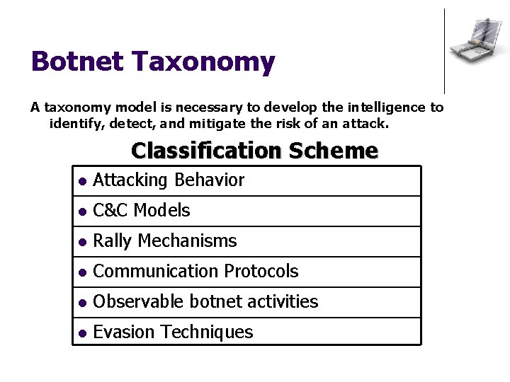 Botnet Taxonomy A taxonomy model is necessary to develop the intelligence to identify, detect,