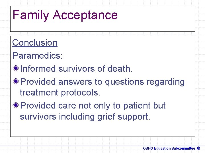 Family Acceptance Conclusion Paramedics: Informed survivors of death. Provided answers to questions regarding treatment