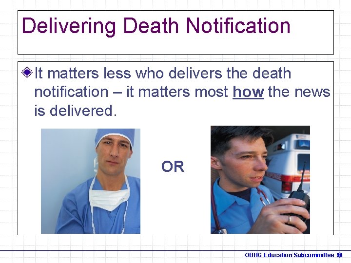 Delivering Death Notification It matters less who delivers the death notification – it matters