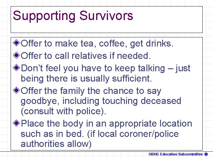 Supporting Survivors Offer to make tea, coffee, get drinks. Offer to call relatives if