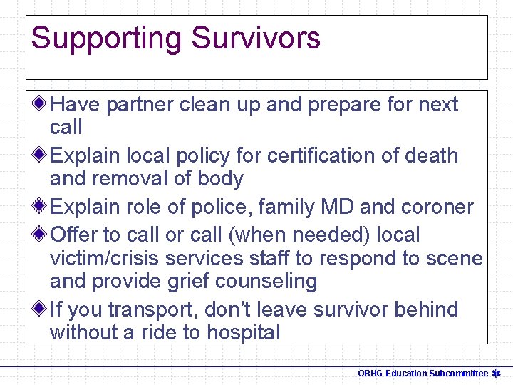 Supporting Survivors Have partner clean up and prepare for next call Explain local policy