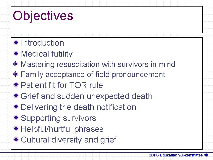 Objectives Introduction Medical futility Mastering resuscitation with survivors in mind Family acceptance of field