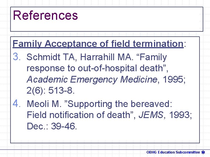 References Family Acceptance of field termination: 3. Schmidt TA, Harrahill MA. “Family response to