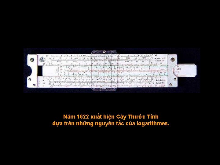 Năm 1622 xuất hiện Cây Thước Tính dựa trên những nguyên tắc của logarithmes.