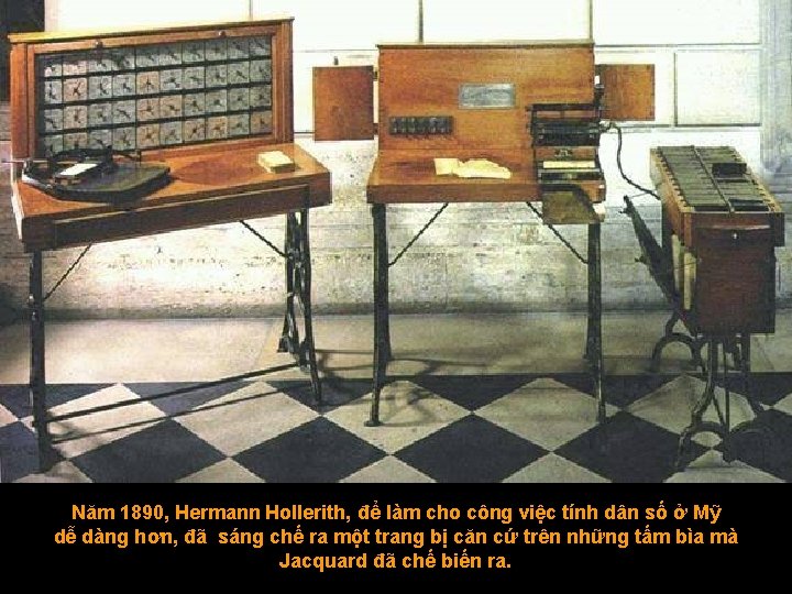 Năm 1890, Hermann Hollerith, để làm cho công việc tính dân số ở Mỹ