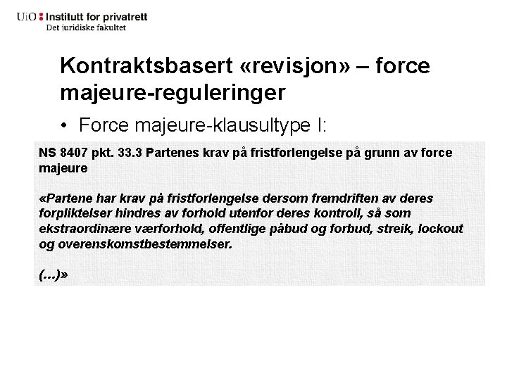 Kontraktsbasert «revisjon» – force majeure-reguleringer • Force majeure-klausultype I: NS 8407 pkt. 33. 3