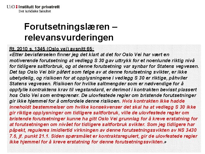 Forutsetningslæren – relevansvurderingen Rt. 2010 s. 1345 (Oslo vei) avsnitt 65: «Etter bevisførselen finner