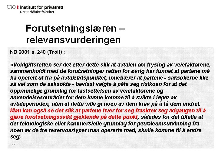 Forutsetningslæren – relevansvurderingen ND 2001 s. 240 (Troll) : «Voldgiftsretten ser det etter dette