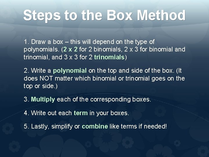 Steps to the Box Method 1. Draw a box – this will depend on