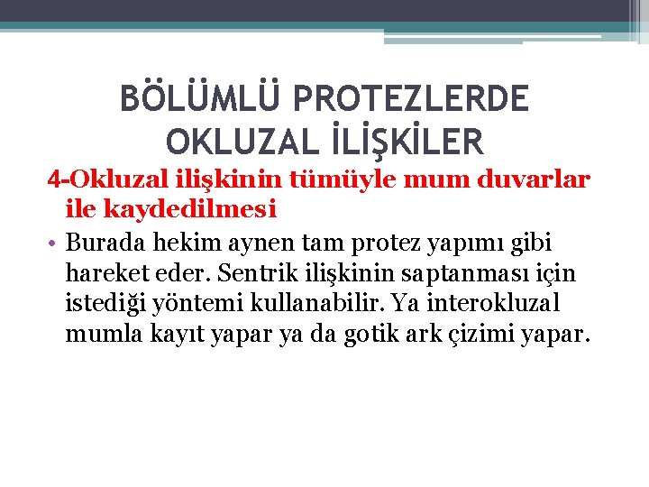 BÖLÜMLÜ PROTEZLERDE OKLUZAL İLİŞKİLER 4 -Okluzal ilişkinin tümüyle mum duvarlar ile kaydedilmesi • Burada