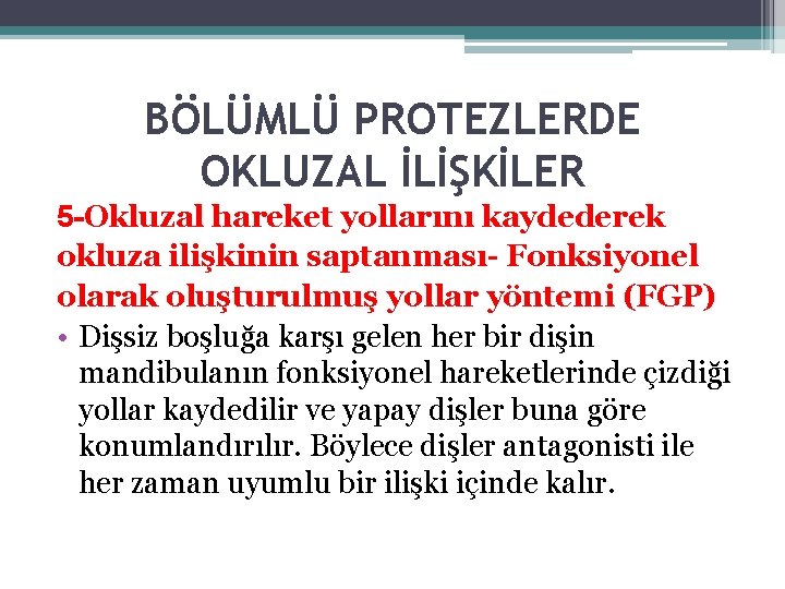 BÖLÜMLÜ PROTEZLERDE OKLUZAL İLİŞKİLER 5 -Okluzal hareket yollarını kaydederek okluza ilişkinin saptanması- Fonksiyonel olarak