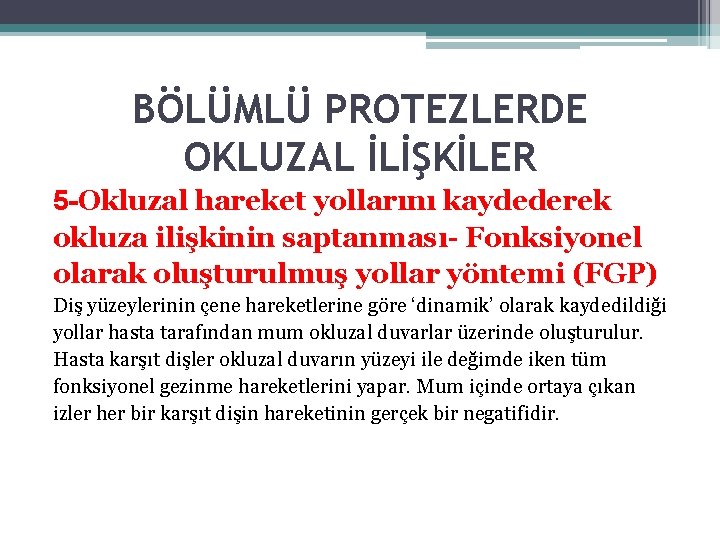 BÖLÜMLÜ PROTEZLERDE OKLUZAL İLİŞKİLER 5 -Okluzal hareket yollarını kaydederek okluza ilişkinin saptanması- Fonksiyonel olarak