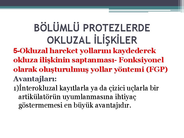 BÖLÜMLÜ PROTEZLERDE OKLUZAL İLİŞKİLER 5 -Okluzal hareket yollarını kaydederek okluza ilişkinin saptanması- Fonksiyonel olarak