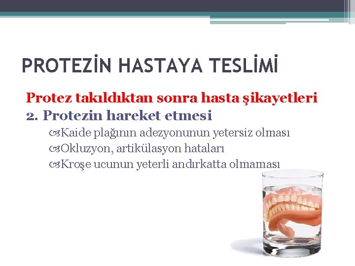 PROTEZİN HASTAYA TESLİMİ Protez takıldıktan sonra hasta şikayetleri 2. Protezin hareket etmesi Kaide plağının