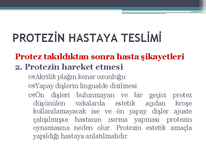 PROTEZİN HASTAYA TESLİMİ Protez takıldıktan sonra hasta şikayetleri 2. Protezin hareket etmesi Akrilik plağın