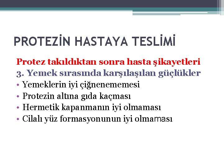 PROTEZİN HASTAYA TESLİMİ Protez takıldıktan sonra hasta şikayetleri 3. Yemek sırasında karşılan güçlükler •